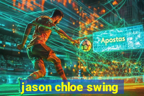 jason chloe swing